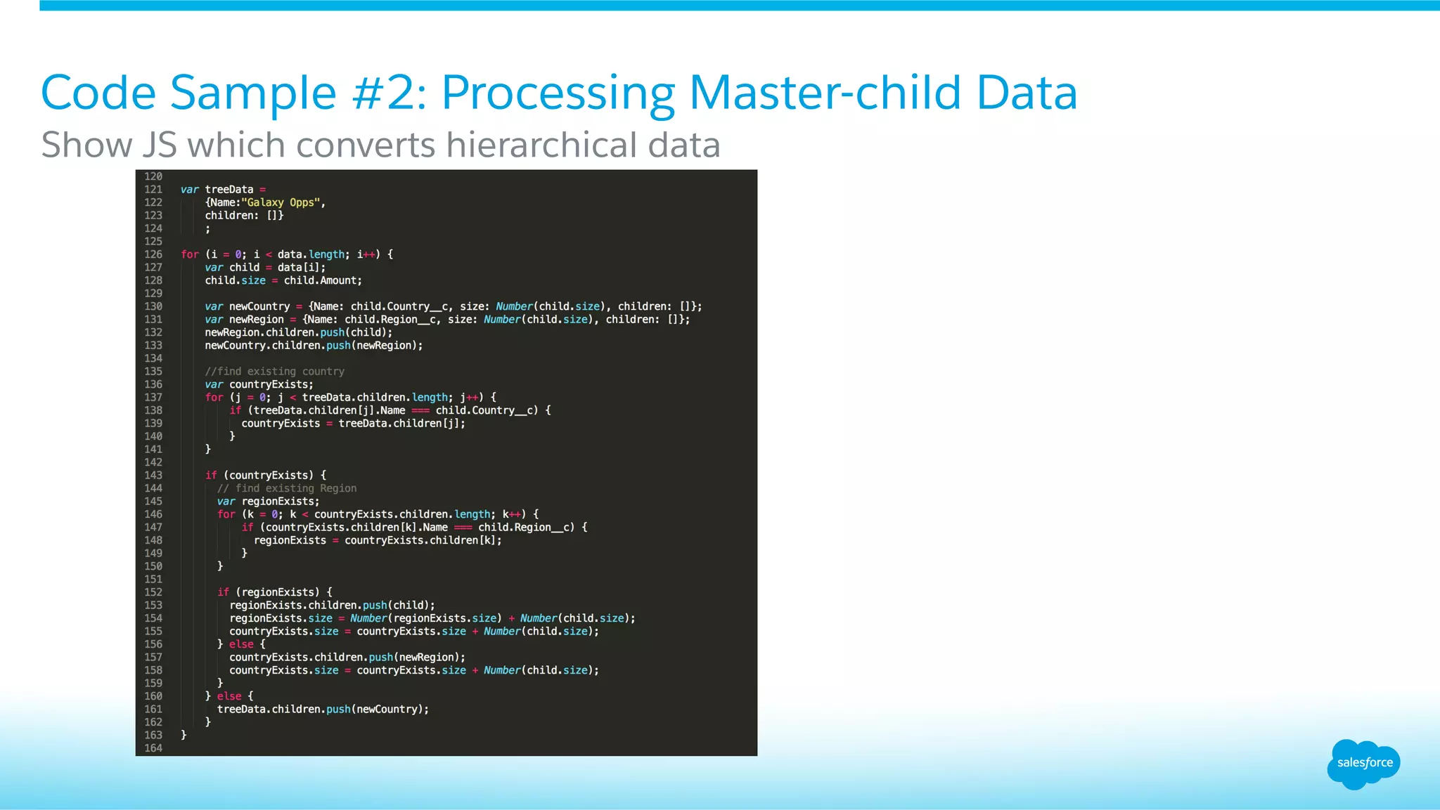 Code Sample #2: Processing Master-child Data
Show JS which converts hierarchical data
 