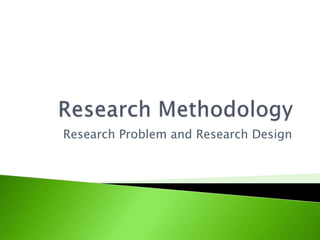 Research Problem and Research Design 
 