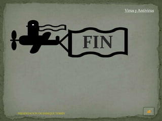 PRESENTACION DE ENRIQUE TERRÉS
Virus y Antivirus
 