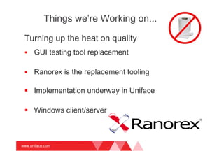 www.uniface.com
Agenda
Things we’re
working on
Uniface 9
Uniface 10
 