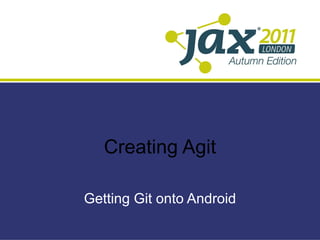 Creating Agit Getting Git onto Android 