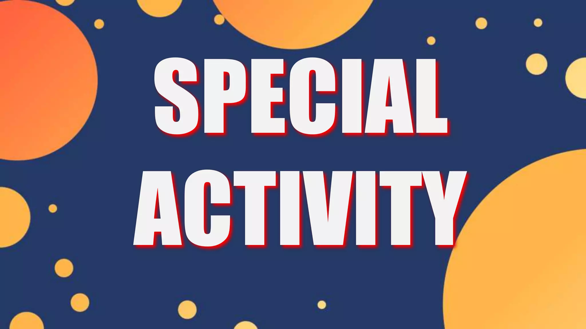 SPECIAL
ACTIVITY
 