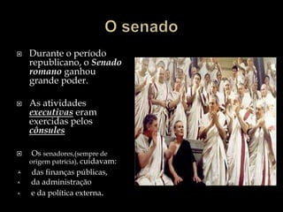 ArtistasO governo da Republica romanaO senadoOs magistradosAs assembléiasTribunos da Plebe