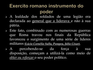 Tentativa de golpe autocrataAs instituições republicanas encontravam-se em crise desde o princípio do século I a.C.,Sulla quebrou todas as regras constitucionais ao tomar a cidade de Roma com o seu exército, em 82 a.C., 