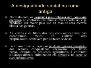Este fato, combinado com as numerosas guerras que Roma travou nos finais da República favoreceu o surgimento de uma série de líderes militares (Lúcio Cornélio Sulla, Pompeu, Júlio César),