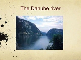 The Danube river
 