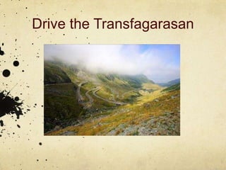 Drive the Transfagarasan
 