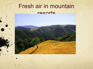 Fresh air in mountain
       resorts
 