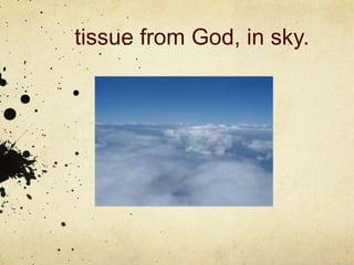 tissue from God, in sky.
 