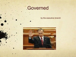 Governed
     by the executive branch
 