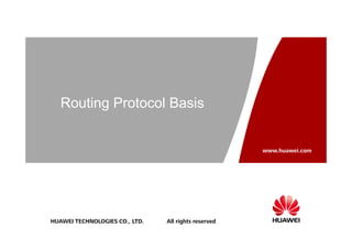 Routing Protocol Basis
HUAWEI TECHNOLOGIES CO., LTD. All rights reserved
www.huawei.com
 