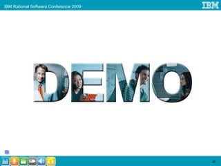 IBM Rational Software Conference 2009




                                        27
 