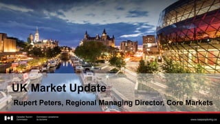 UK Market Update
Rupert Peters, Regional Managing Director, Core Markets
 