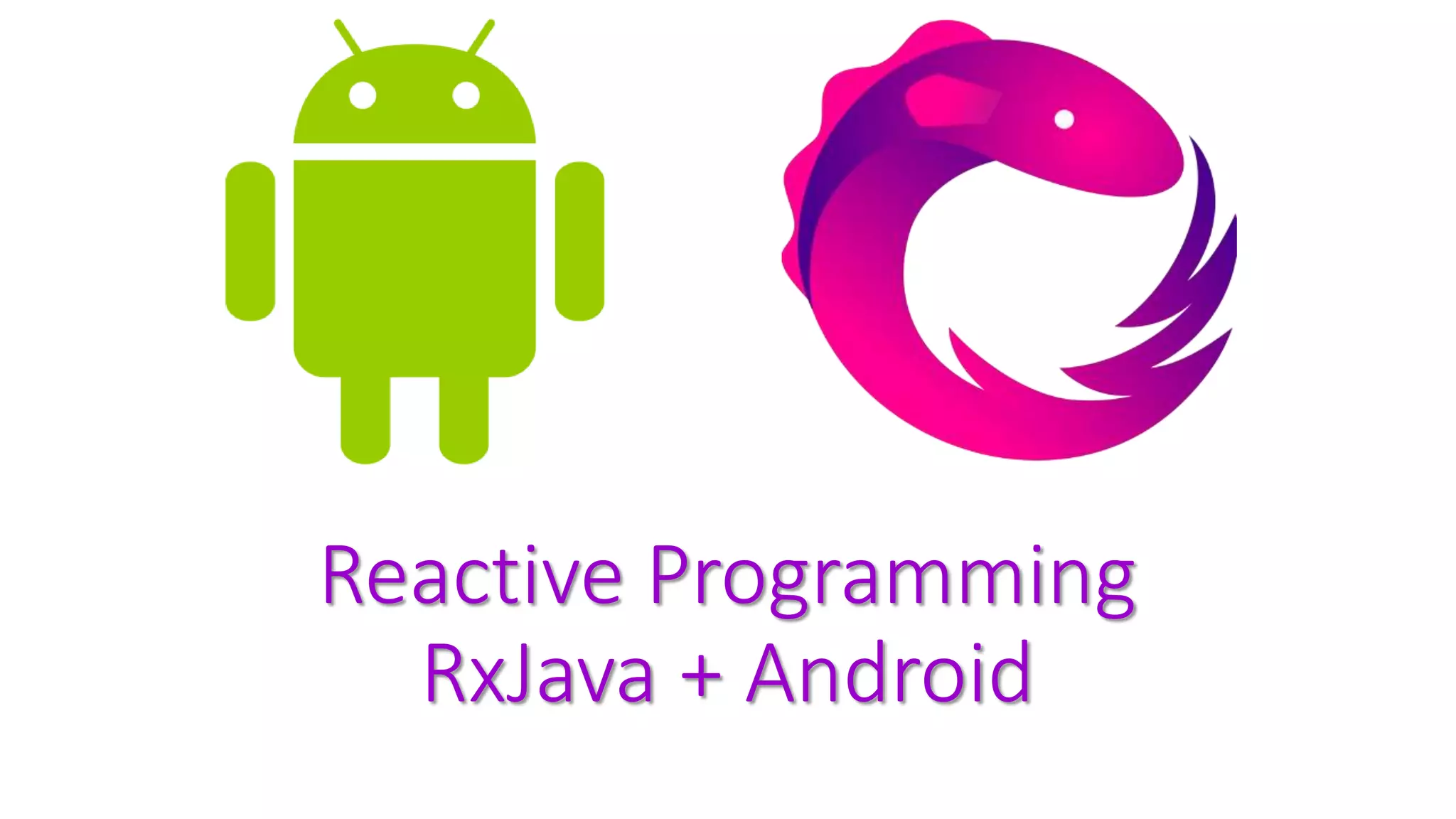 Reactive Programming
RxJava + Android
 