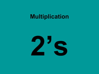 Multiplication
2’s
 