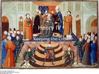 Henry IV
Keeping the Crown

 