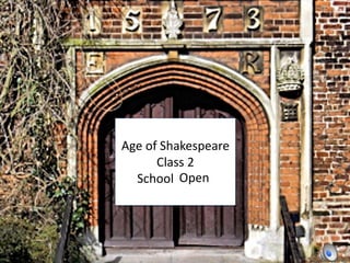 Age of Shakespeare
Class 2
School ClosedOpen
 