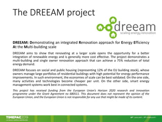 The DREEAM project
DREEAM: Demonstrating an integrated Renovation approach for Energy Efficiency
At the Multi-building sca...