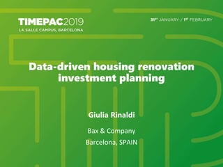 Data-driven housing renovation
investment planning
Giulia Rinaldi
Bax & Company
Barcelona, SPAIN
 