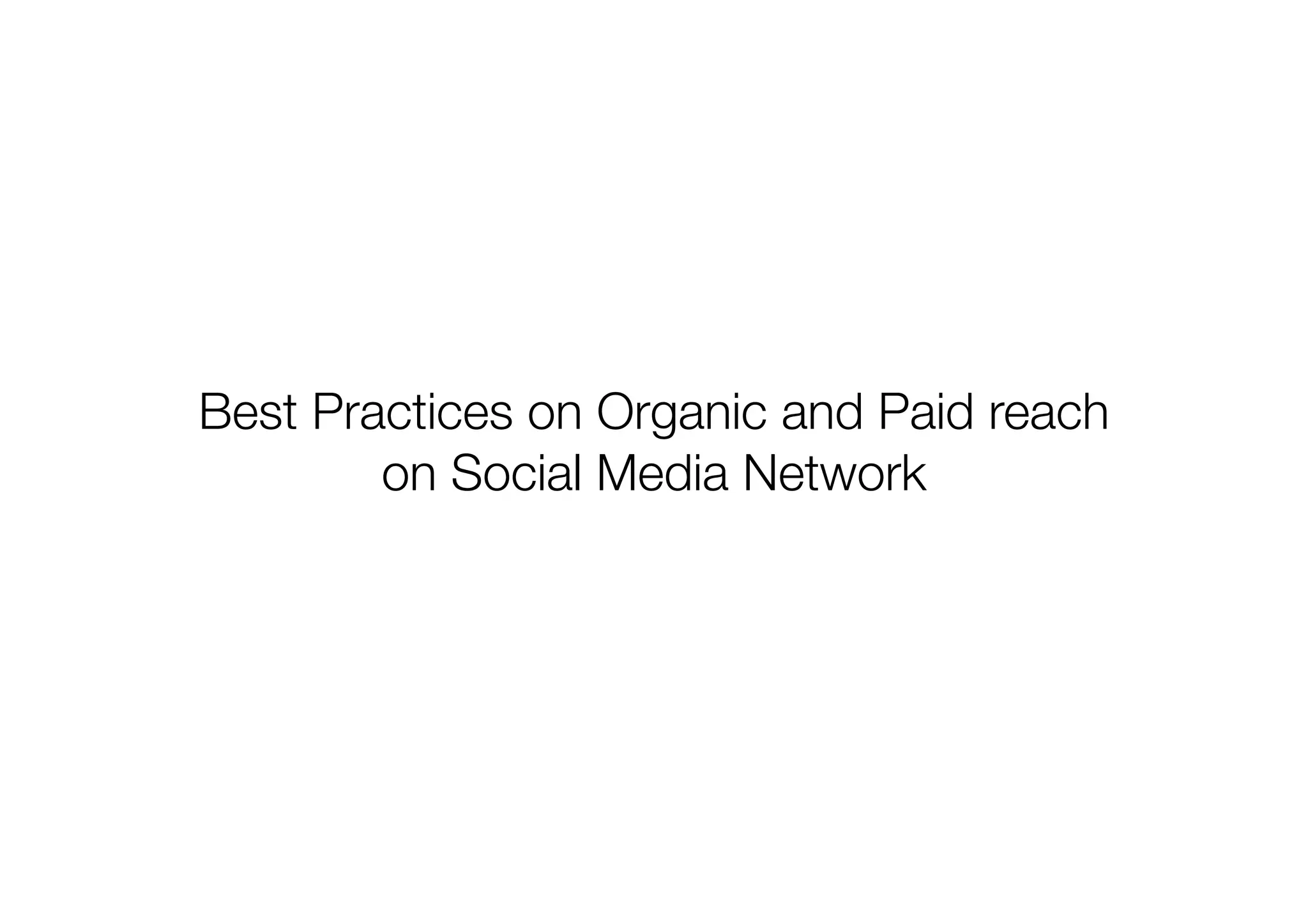 Best Practices on Organic and Paid reach  
on Social Media Network
 