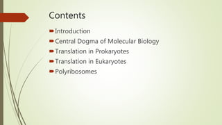 Contents
Introduction
Central Dogma of Molecular Biology
Translation in Prokaryotes
Translation in Eukaryotes
Polyribosomes
 