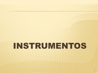 INSTRUMENTOS
13
 