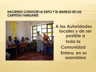 A las Autoridades
locales y de ser
posible a
toda la
Comunidad
Entera, en su
asamblea
 