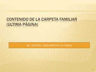 37
XIII. CONTROL Y SEGUIMIENTO A LA FAMILIA
 