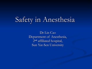 Safety in Anesthesia   Dr Lin Cao Department of Anesthesia, 2 nd  affiliated hospital, Sun Yat-Sen University 
