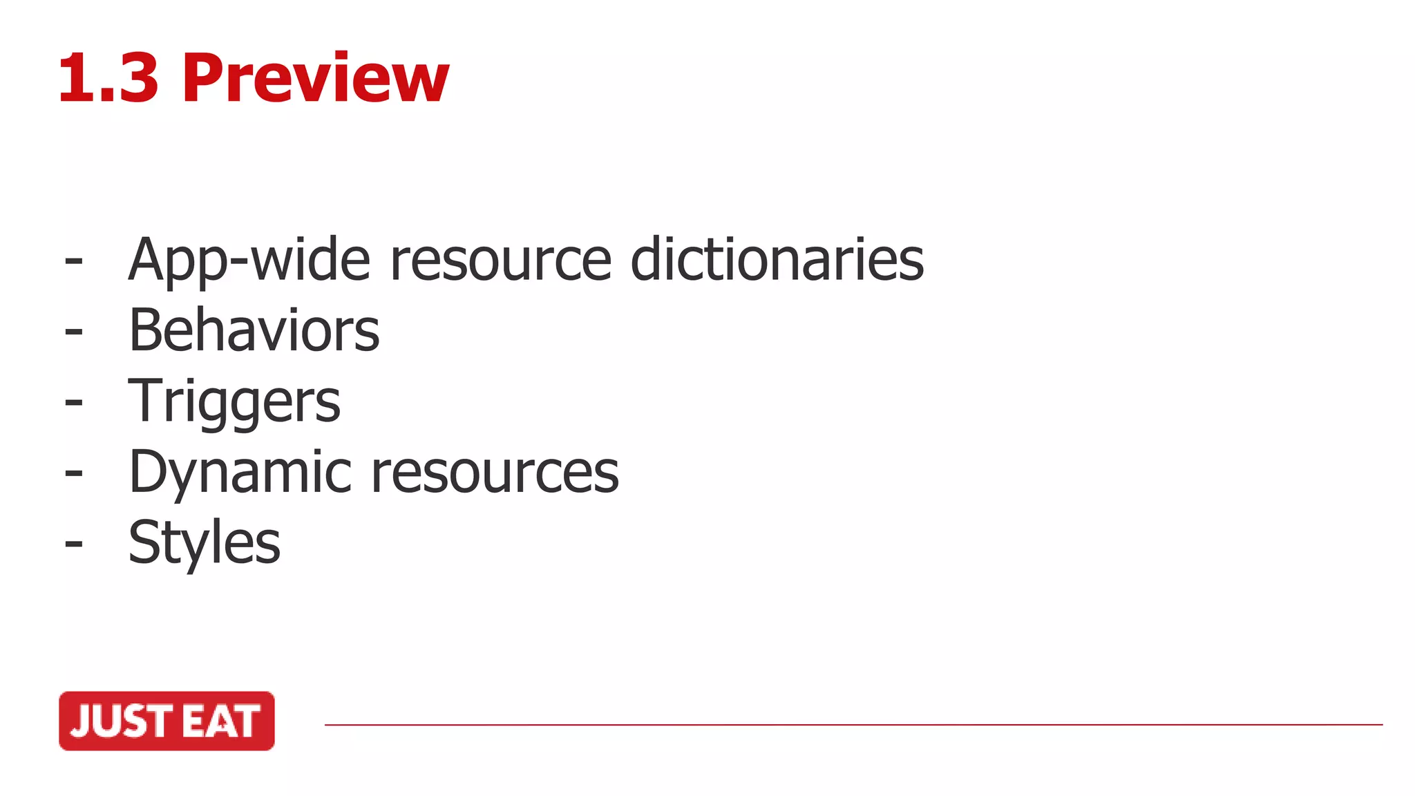 - App-wide resource dictionaries
- Behaviors
- Triggers
- Dynamic resources
- Styles
1.3 Preview
 