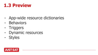 - App-wide resource dictionaries
- Behaviors
- Triggers
- Dynamic resources
- Styles
1.3 Preview
 