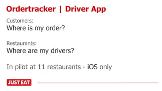 Customers:
Where is my order?
Restaurants:
Where are my drivers?
In pilot at 11 restaurants - iOS only
Ordertracker | Driver App
 