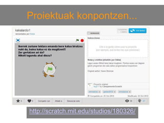 Proiektuak konpontzen...

http://scratch.mit.edu/studios/180326/

 