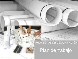 PROYECTOS DE COMUNICACIÓN


  Plan de trabajo
 