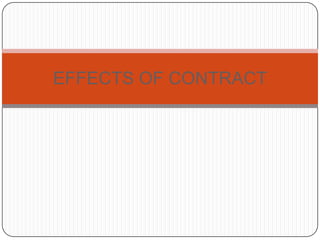 EFFECTS OF CONTRACT
 