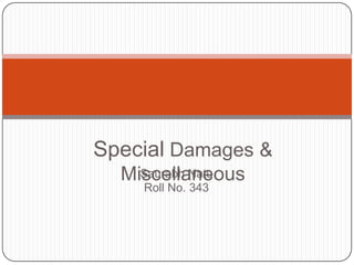 Special Damages &
  Miscellaneous
    Saurabh Natu
    Roll No. 343
 