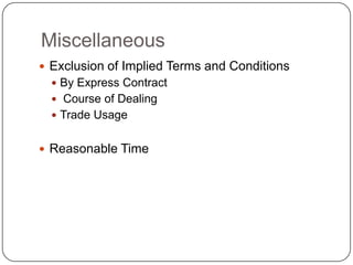 Miscellaneous
 Exclusion of Implied Terms and Conditions
   By Express Contract
   Course of Dealing
   Trade Usage


 Reasonable Time
 
