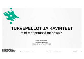 Maatalous-metsätieteellinen tiedekunta
Salla Venäläinen
Helsingin yliopisto
Maaperä- ja ympäristötiede
TURVEPELLOT JA RAVI...