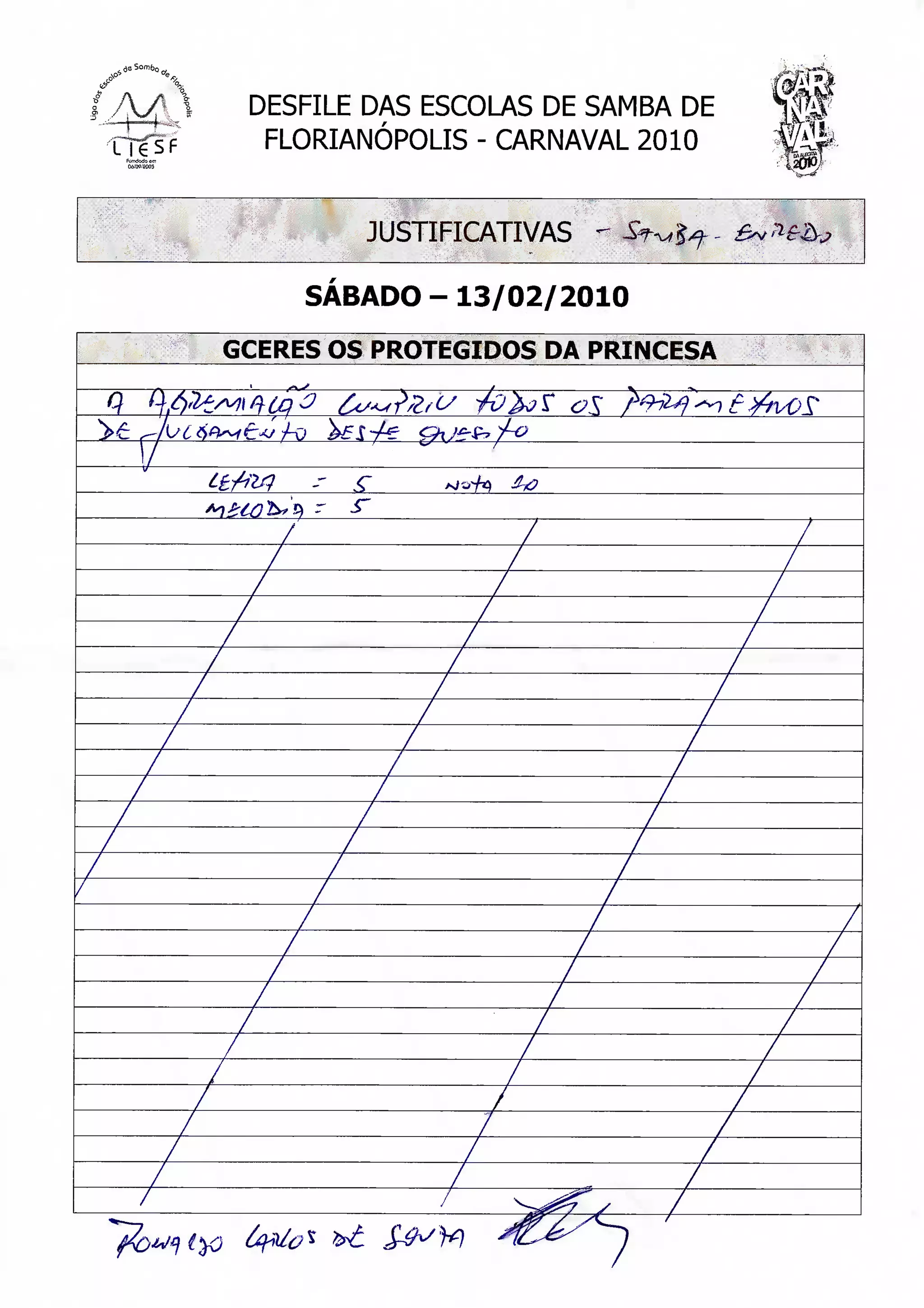 AÃ    DESFILE DAS ESCOLAS DE SAMBA DE
       FLORIANÓPOLIS - CARNAVAL 2010
                                        w
                                        Wm

               JUSTIFICATIVAS

          SÁBADO - 13/02/2010

     GCERES OS PROTEGIDOS DA PRINCESA




          -   .c




 /                  /
 