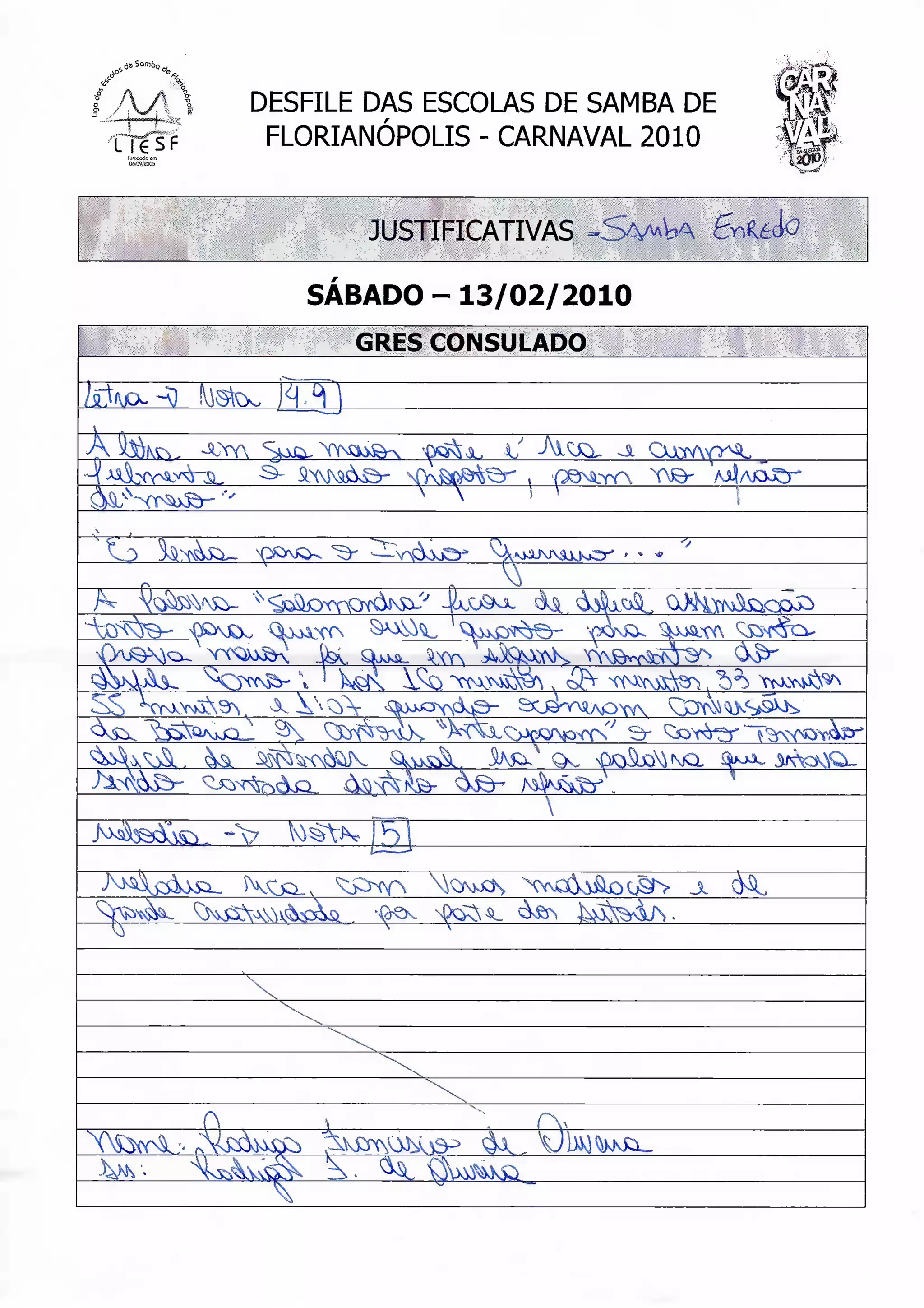 foi
    DESFILE DAS ESCOLAS DE SAMBA DE
     FLORIANÓPOLIS - CARNAVAL 2010


           JUSTIFICATIVAS -

       SÁBADO - 13/02/2010
           GRÉS CONSULADO



A                             JL
 