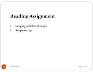 4 June 2024
By Minichil C
15
Reading Assignment
I. Sampling of different sample
II. Sample storage
 