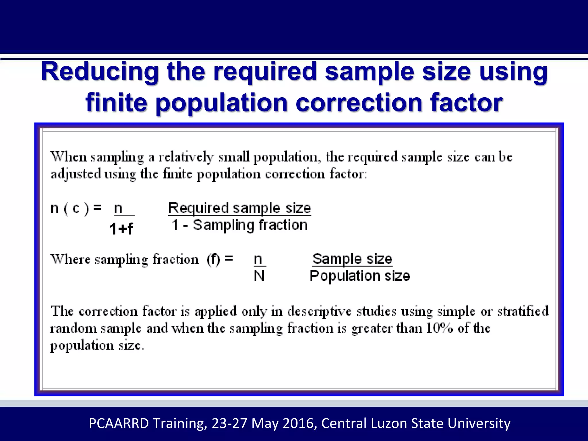 Reducing the required sample size using
finite population correction factor
1+f
PCAARRD Training, 23-27 May 2016, Central Luzon State University
 
