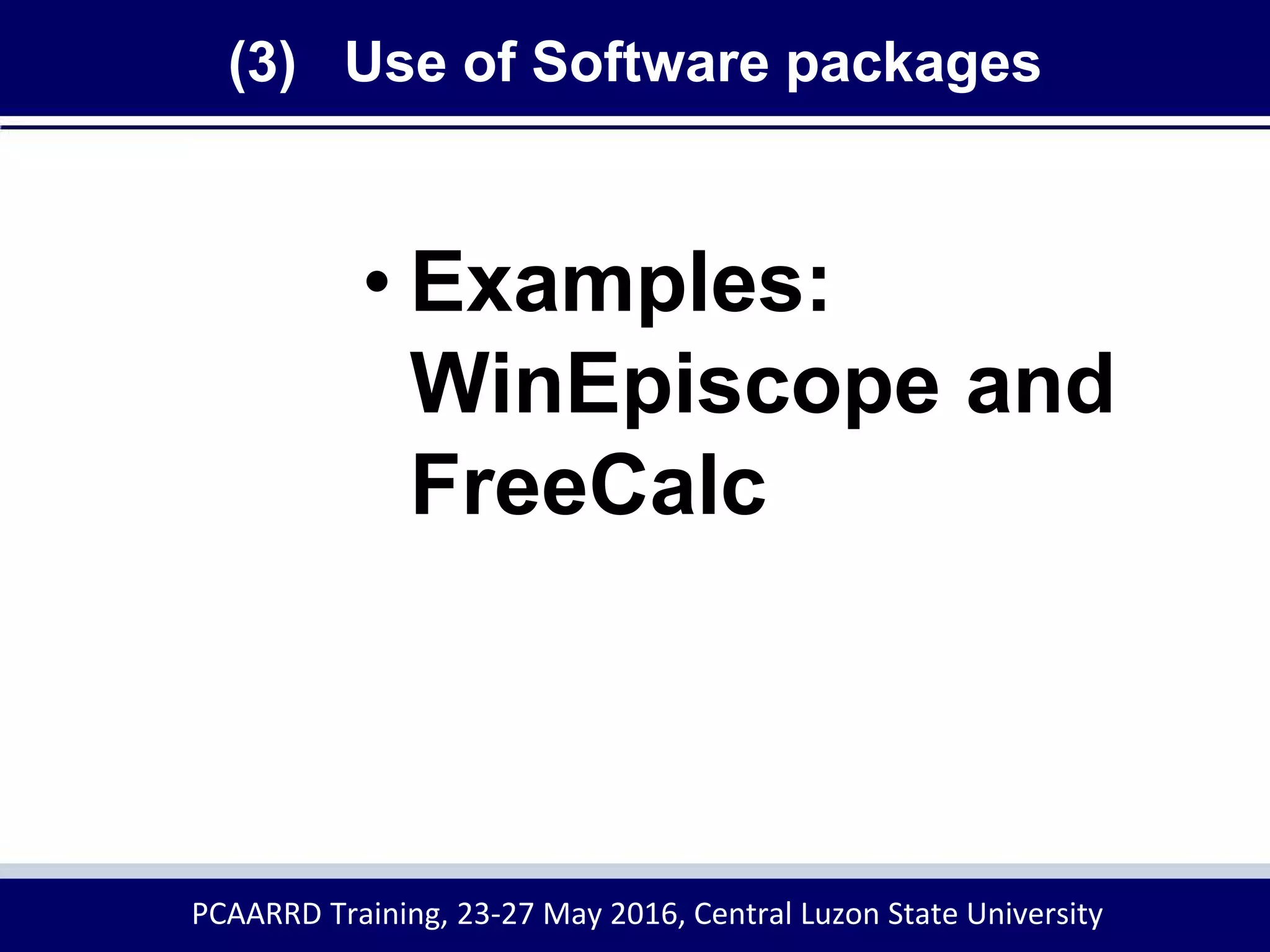 (3) Use of Software packages
• Examples:
WinEpiscope and
FreeCalc
PCAARRD Training, 23-27 May 2016, Central Luzon State University
 
