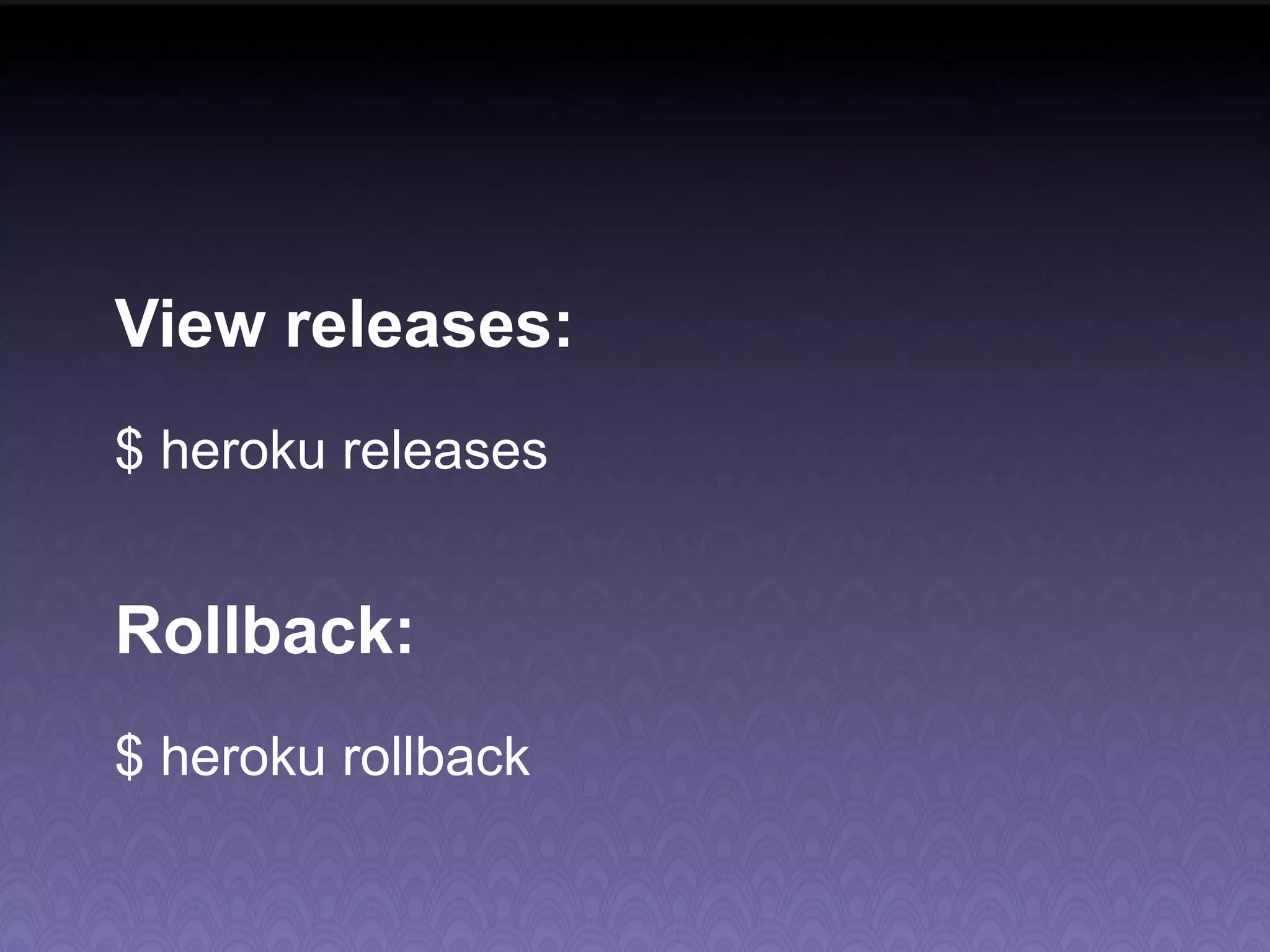 View releases: $ heroku releases Rollback: $ heroku rollback 