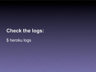 Check the logs:
$ heroku logs
 