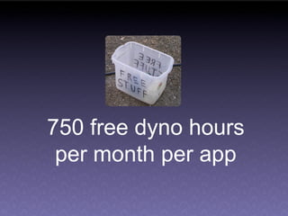 750 free dyno hours
 per month per app
 