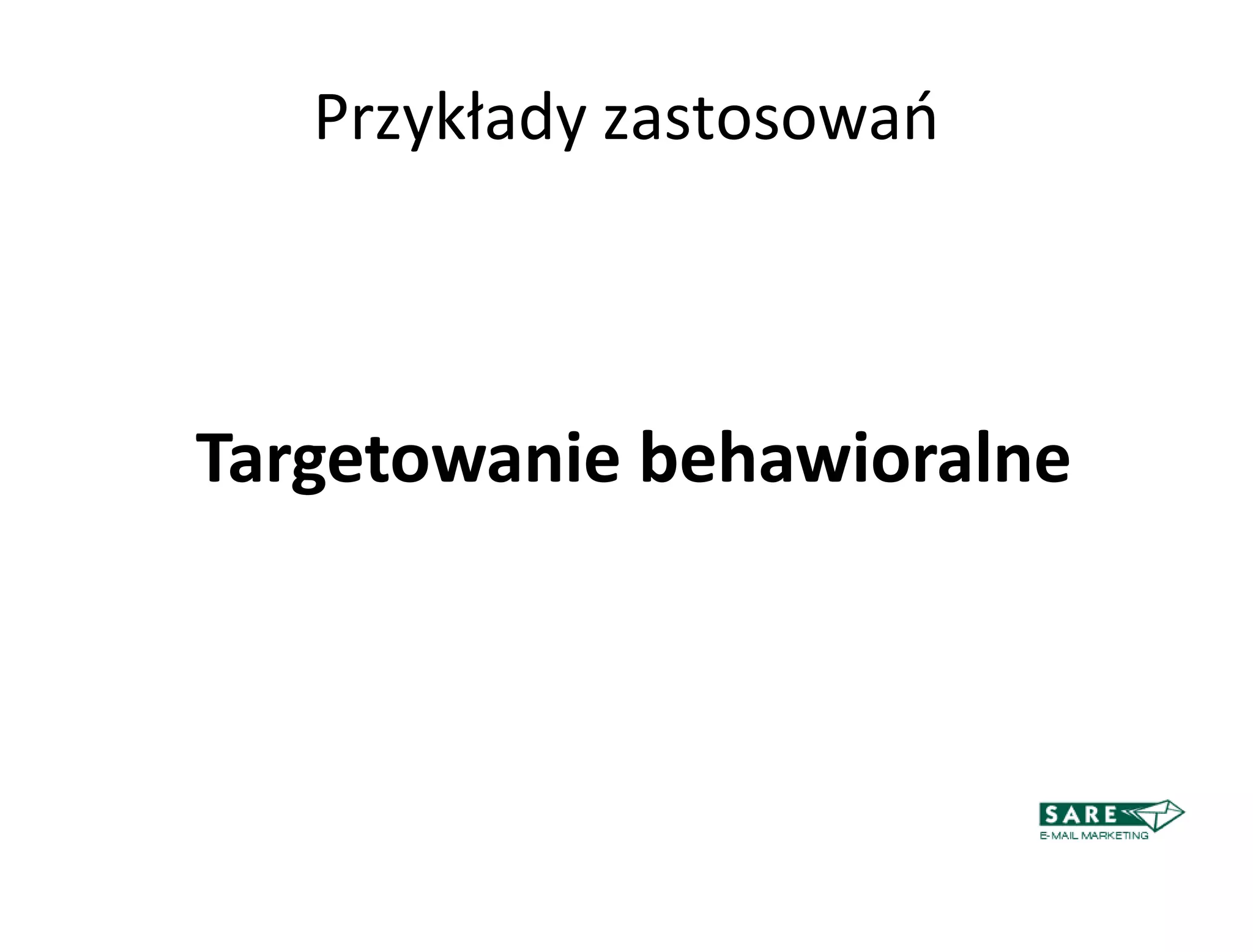 Przykłady zastosowao



Targetowanie behawioralne
 