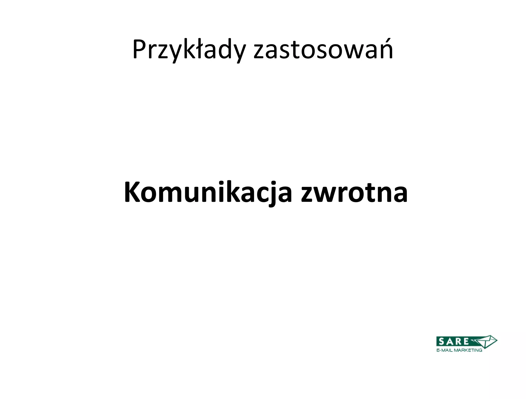 Przykłady zastosowao



Komunikacja zwrotna
 