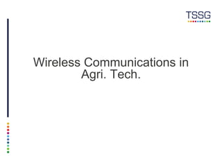 Wireless Communications in
Agri. Tech.
 