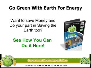 Want to save Money and Do your part in Saving the Earth too? See How You Can  Do it Here! Go Green With Earth For Energy 